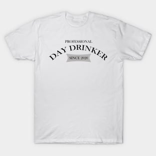 Professional Day Drinker Since 2020 Humorous Minimal Typography Black T-Shirt